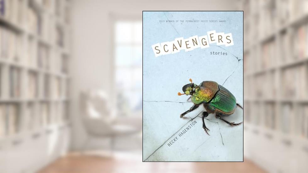 Scavengers: Stories (Permafrost Prize Series), written by Becky Hagenston