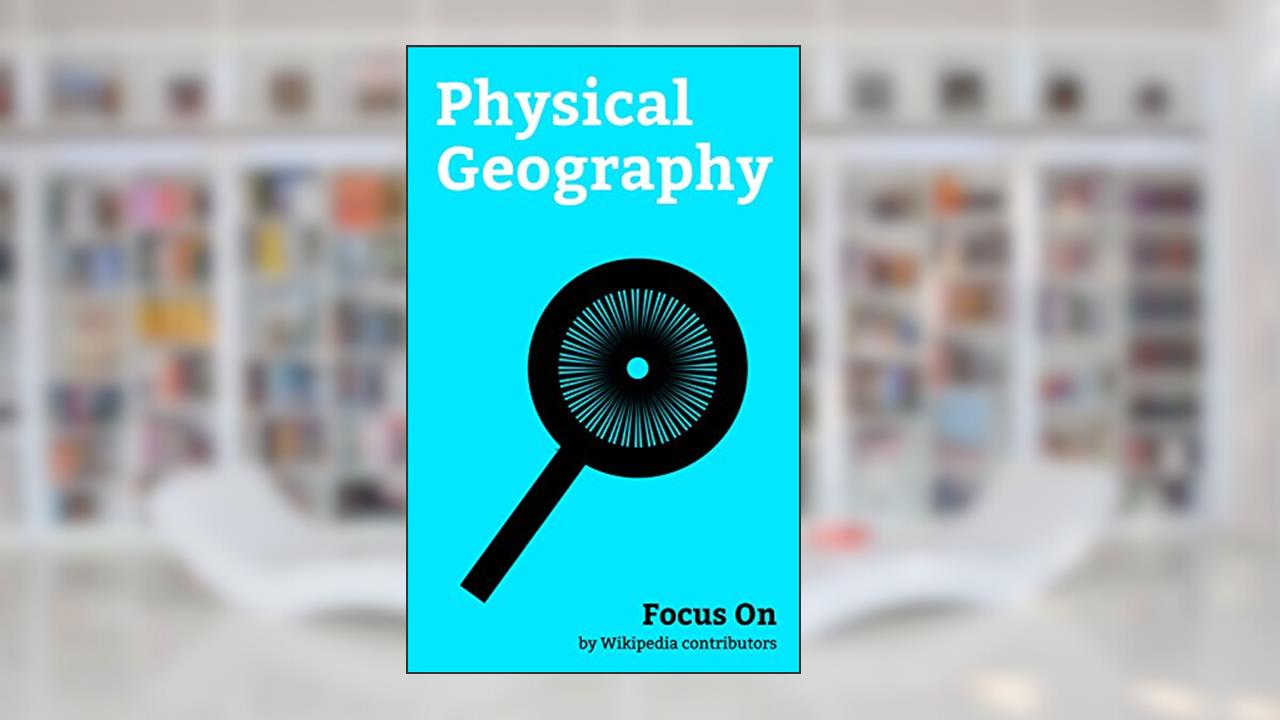Focus On: Physical Geography: Tributary, Lithosphere, Topographic Prominence, Meteorology, Oasis, Antipodes, Grade (slope), Permafrost, Quaternary, Altitude, etc., written by Wikipedia contributors