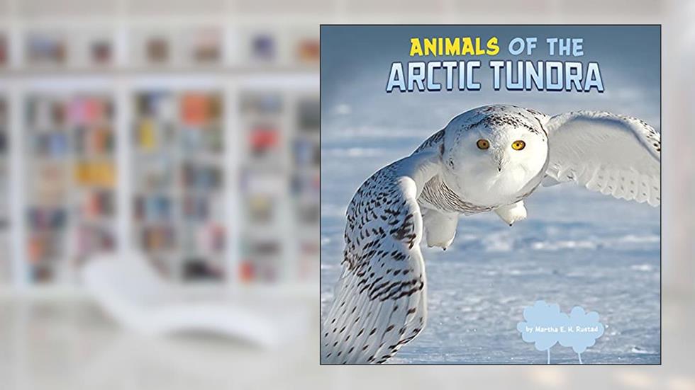 Animals of the Arctic Tundra (Wild Biomes), written by Martha E. H. Rustad