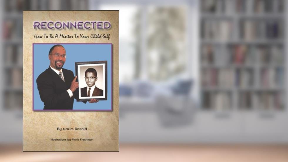 RECONNECTED: How To Be A mentor to Your Inner Child, written by Nazim Rashid