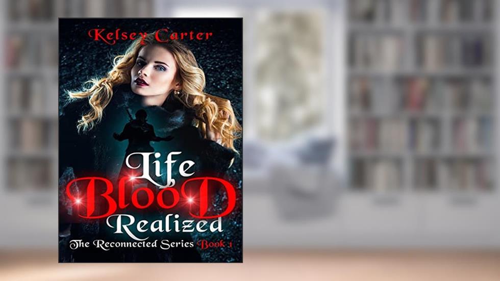 Life Blood Realized: A Steamy Monster Hunting Paranormal Romance (The Reconnected Series Book 1), written by Kelsey Carter