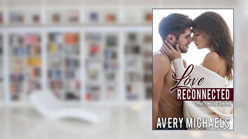 Love Reconnected: Hollywood Series, written by Avery Michaels