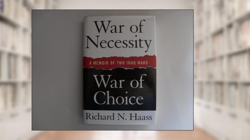 War of Necessity, War of Choice: A Memoir of Two Iraq Wars, written by Richard N. Haass