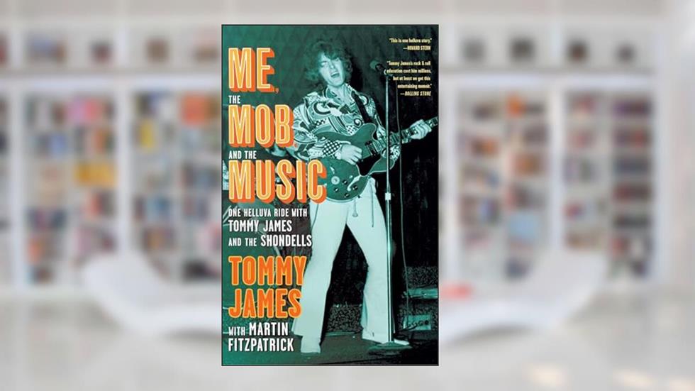 Me, the Mob, and the Music: One Helluva Ride with Tommy James & The Shondells, written by Tommy James