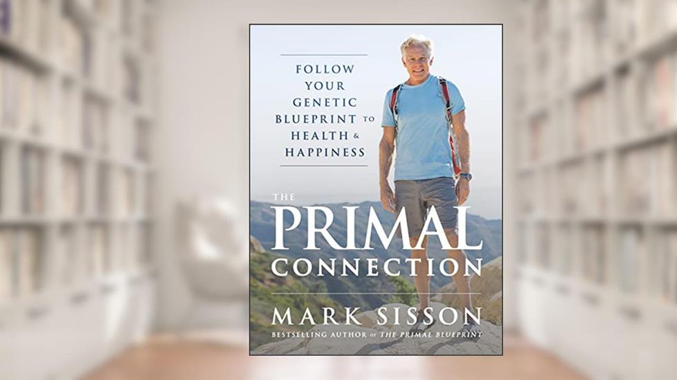 The Primal Connection: Follow Your Genetic Blueprint to Health and Happiness, written by Mark Sisson