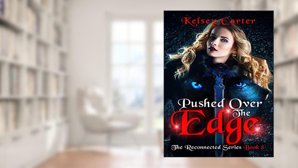 Pushed Over the Edge: An Erotic Paranormal Romance Novel (The Reconnected Series Book 8), written by Kelsey Carter
