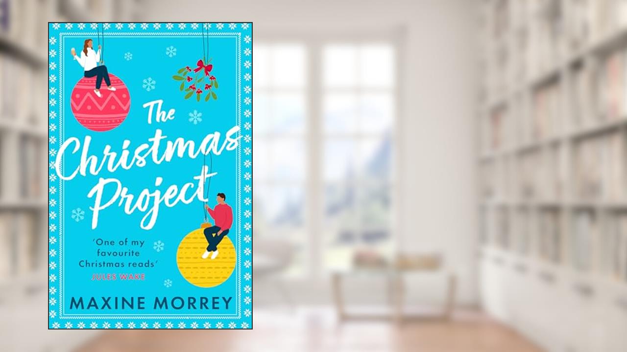 The Christmas Project: A laugh-out-loud funny, uplifting Christmas grumpy x sunshine rom-com from the bestselling author, written by Maxine Morrey