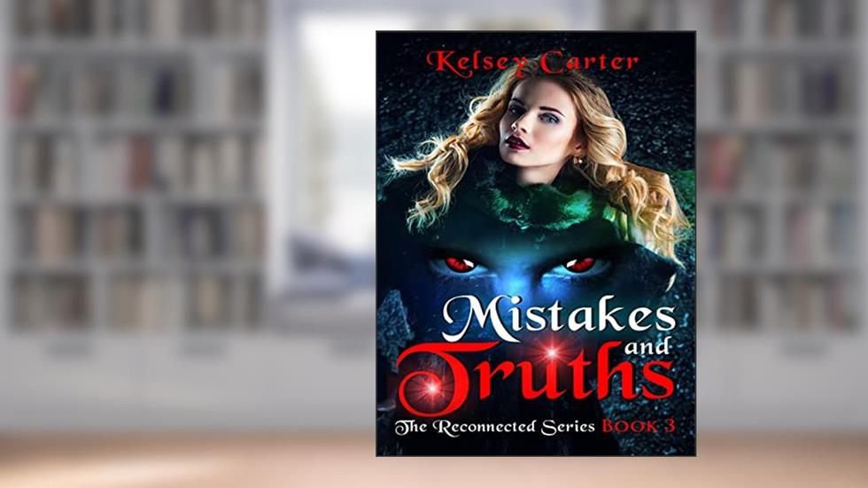 Mistakes and Truths: An Erotic Paranormal Romance Novel (The Reconnected Series Book 3), written by Kelsey Carter