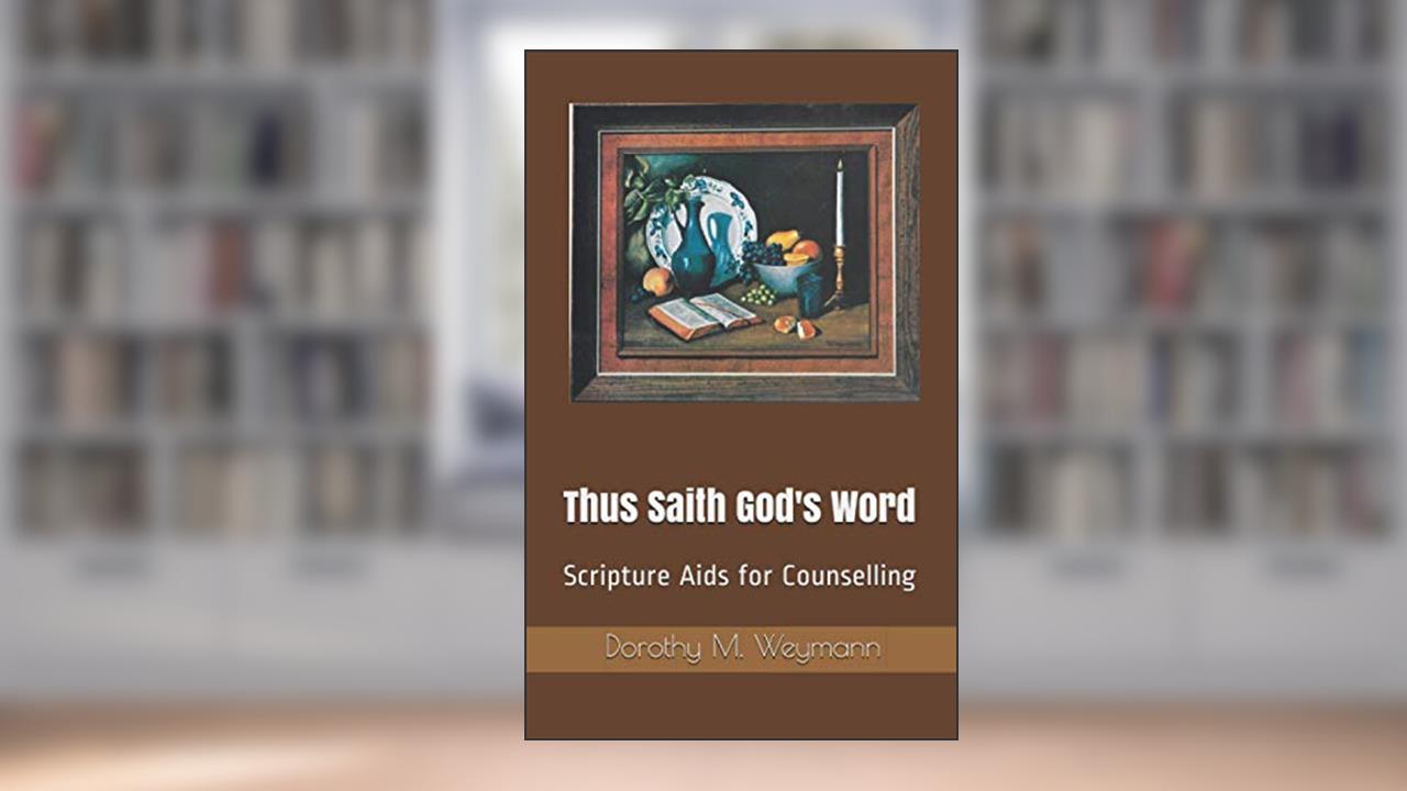 Thus Saith God's Word: Scripture Aids for Counselling, written by Dorothy  Mason Weymann