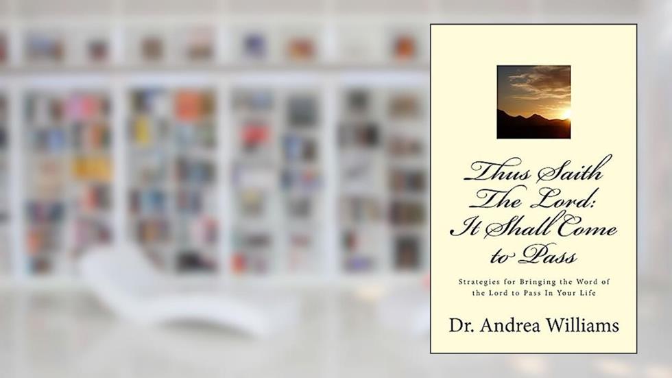 Thus Saith the LORD: It Shall Come To Pass, written by Dr. Andrea Williams