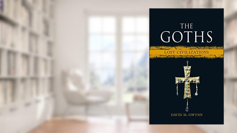 The Goths: Lost Civilizations, written by David M. Gwynn