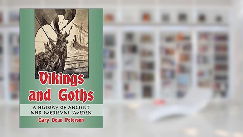 Vikings and Goths: A History of Ancient and Medieval Sweden, written by Gary Dean Peterson