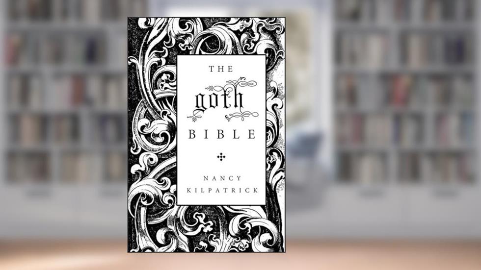 The Goth Bible: A Compendium for the Darkly Inclined, written by Nancy Kilpatrick