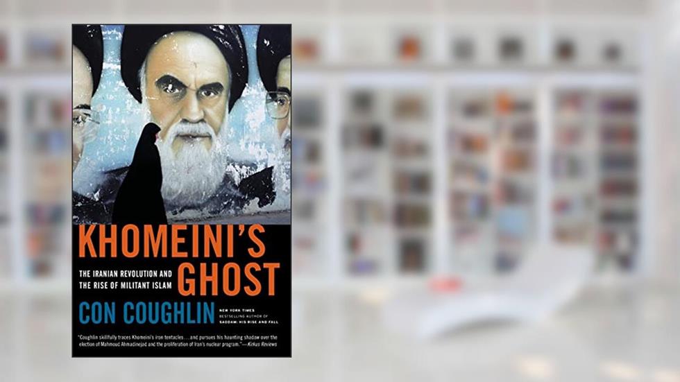 Khomeini's Ghost: The Iranian Revolution and the Rise of Militant Islam, written by Con Coughlin