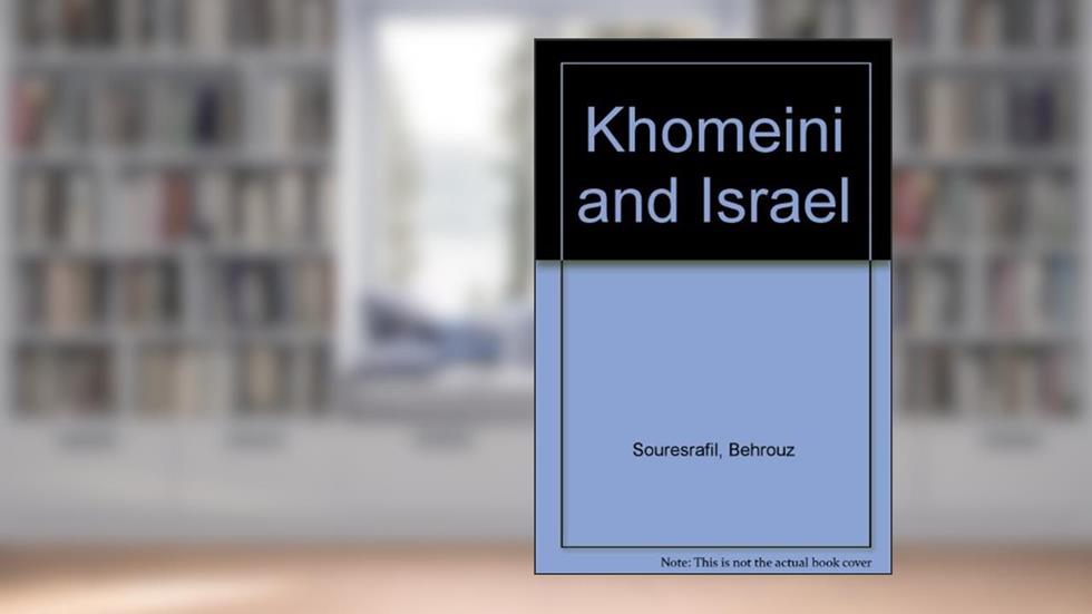 Khomeini and Israel, written by Behrouz Souresrafil