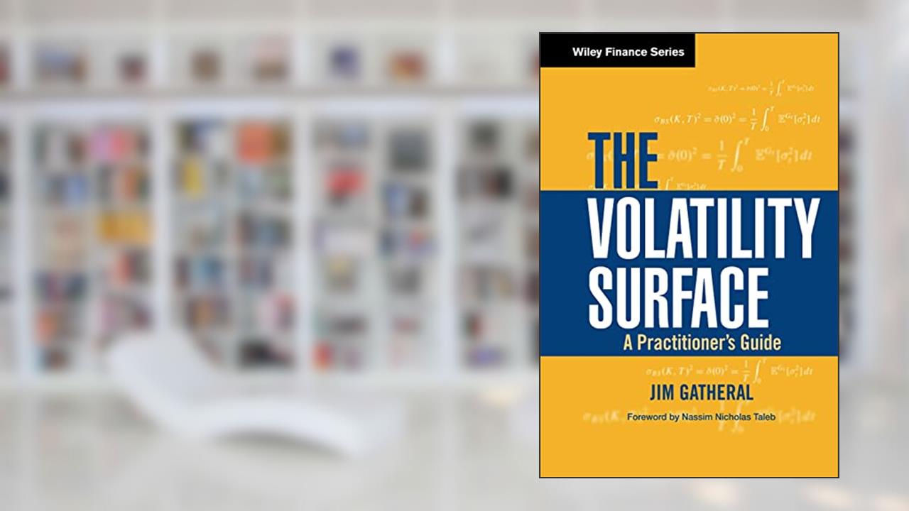 The Volatility Surface: A Practitioner's Guide, written by Jim Gatheral