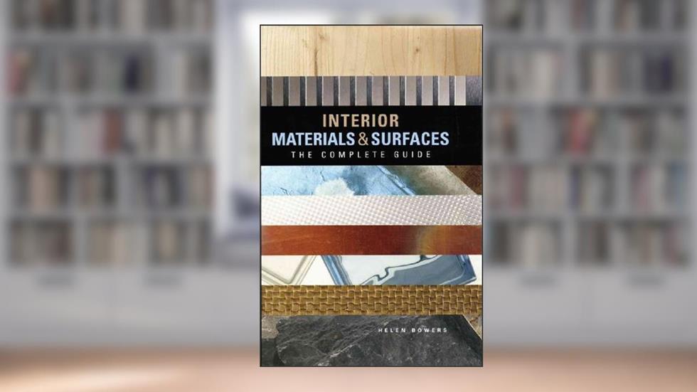 Interior Materials and Surfaces: The Complete Guide, written by Helen Bowers