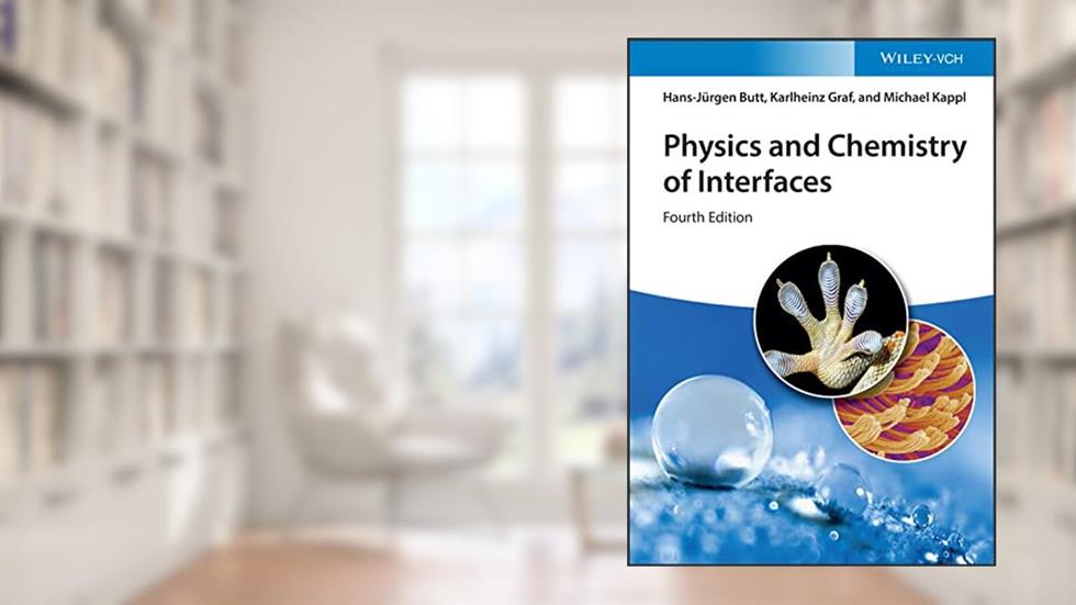 Physics and Chemistry of Interfaces, written by Hans-Jürgen Butt; Karlheinz Graf; Michael Kappl