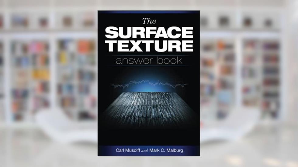 The Surface Texture Answer Book, written by Carl Musolff; Mark C. Malburg