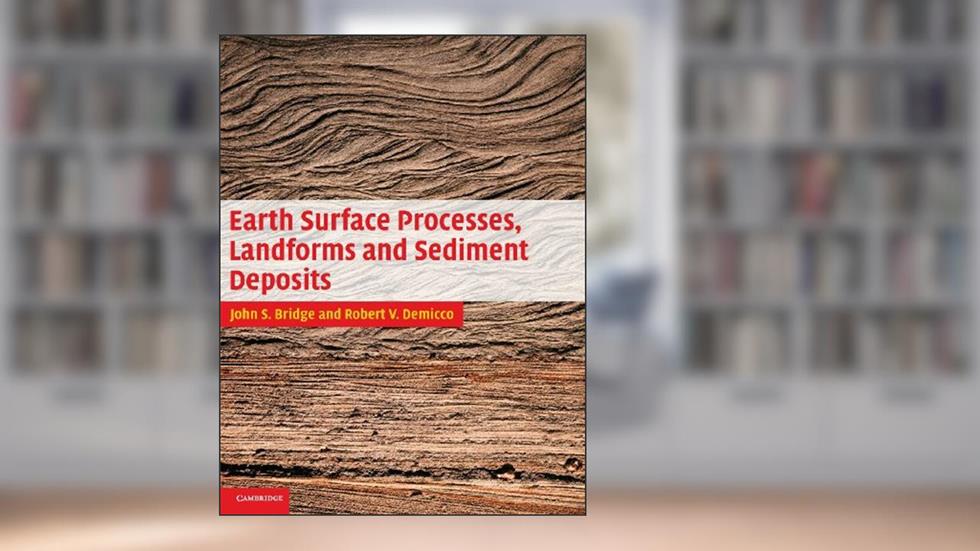 Earth Surface Processes, Landforms and Sediment Deposits, written by John Bridge; Robert Demicco