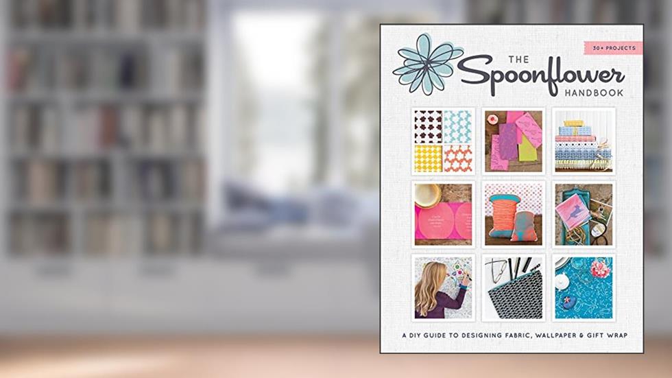 The Spoonflower Handbook: A DIY Guide to Designing Fabric, Wallpaper & Gift Wrap with 30+ Projects, written by Stephen Fraser; Judi Ketteler; Becka Rahn