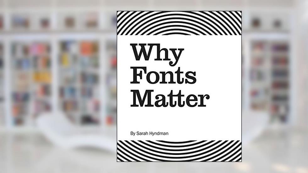 Why Fonts Matter, written by Sarah Hyndman