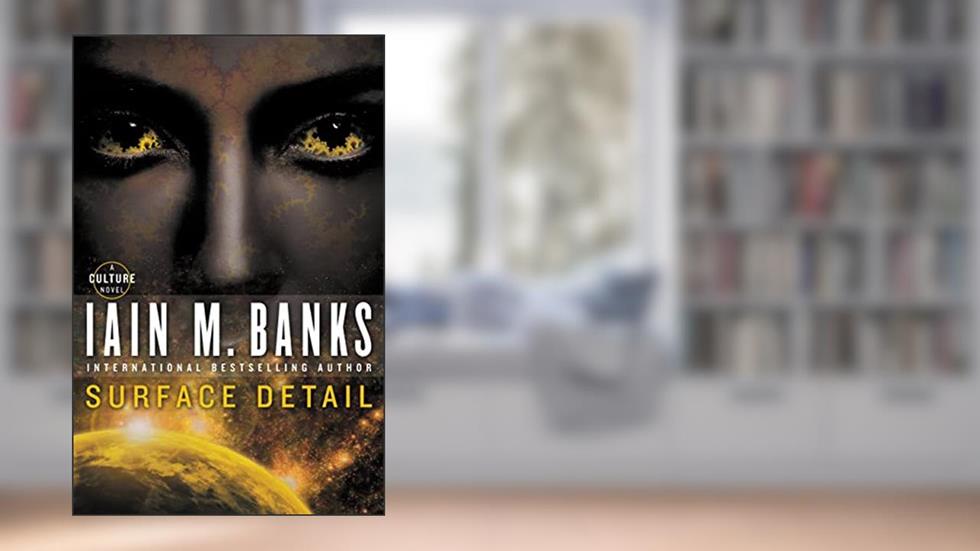 Surface Detail (Culture), written by Iain M. Banks