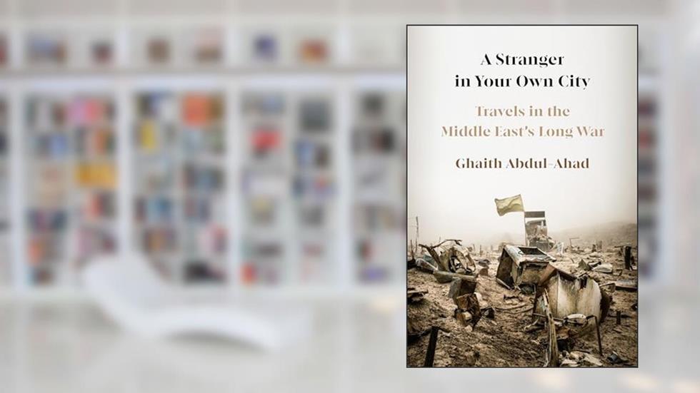 A Stranger in Your Own City: Travels in the Middle East's Long War, written by Ghaith Abdul-Ahad