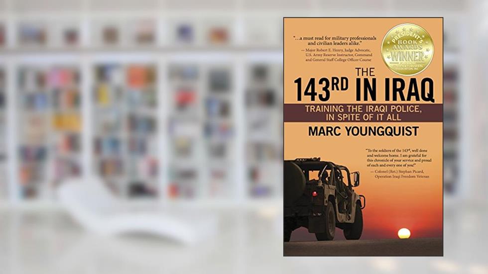 The 143rd in Iraq: Training the Iraqi Police, In Spite of It All, written by Marc Youngquist