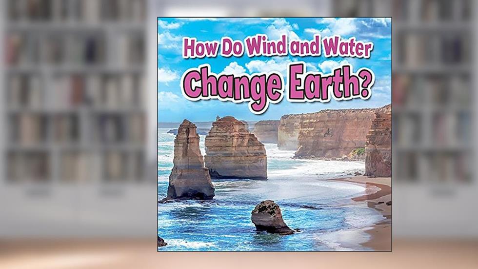 How Do Wind and Water Change Earth? (Earth's Processes Close-up), written by Natalie Hyde