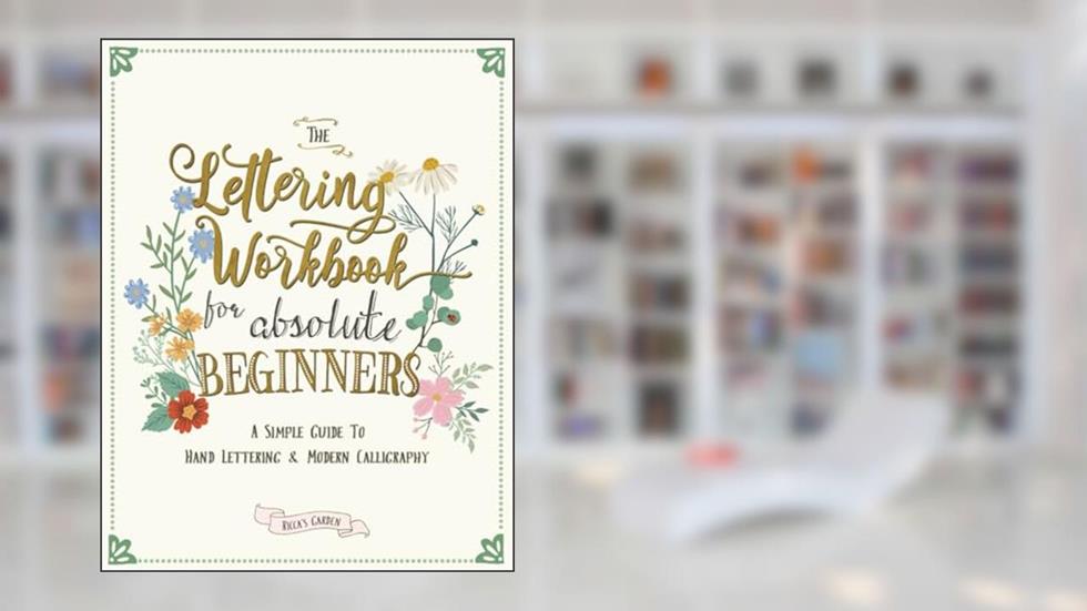 The Lettering Workbook for Absolute Beginners: A Simple Guide to Hand Lettering & Modern Calligraphy, written by Ricca's Garden