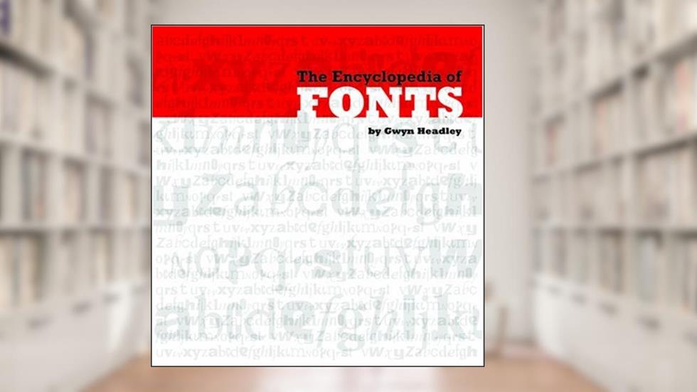 The Encyclopedia of Fonts, written by Gwyn Headley