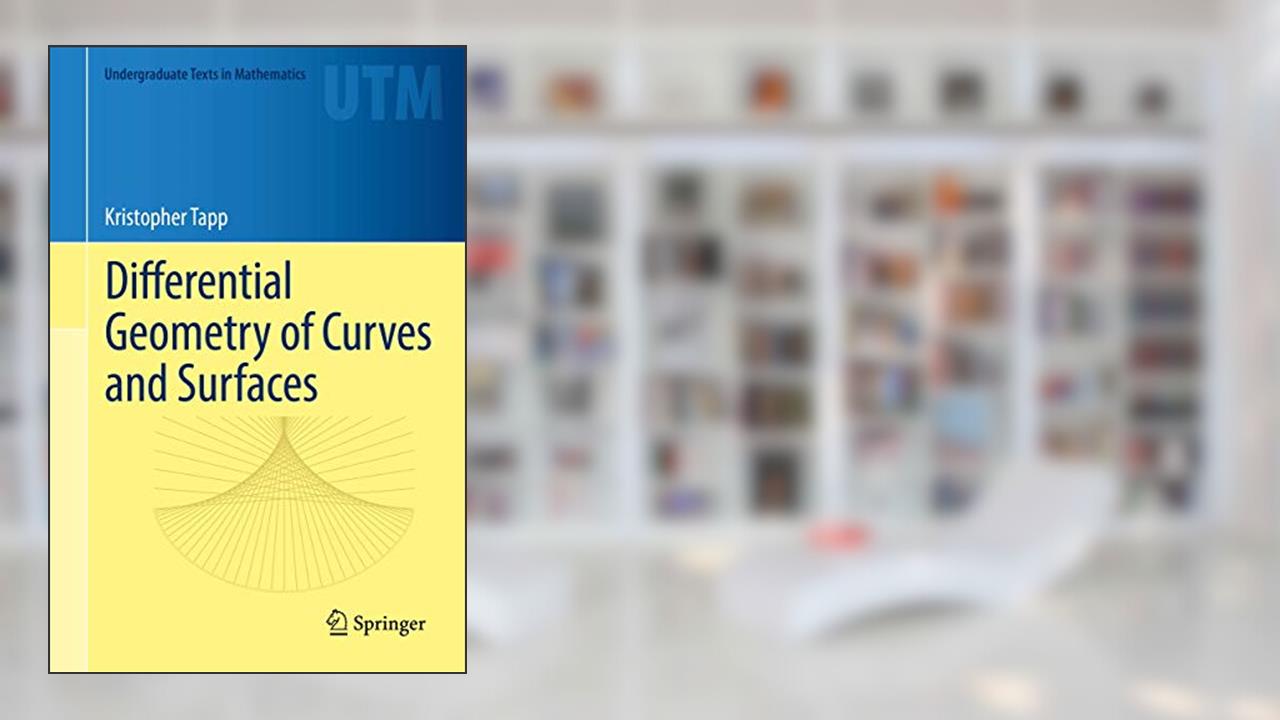 Differential Geometry of Curves and Surfaces (Undergraduate Texts in Mathematics), written by Kristopher Tapp