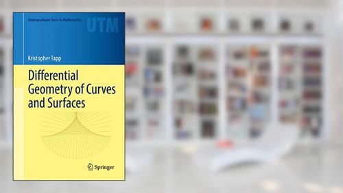 Cover from Differential Geometry of Curves and Surfaces (Undergraduate Texts in Mathematics), written by Kristopher Tapp
