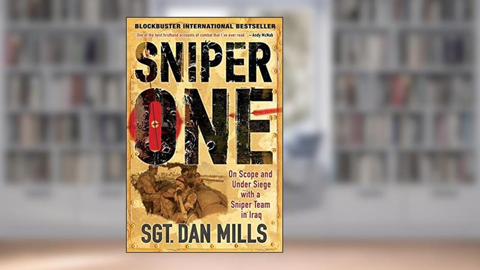 Sniper One: On Scope and Under Siege with a Sniper Team in Iraq, written by Dan Mills