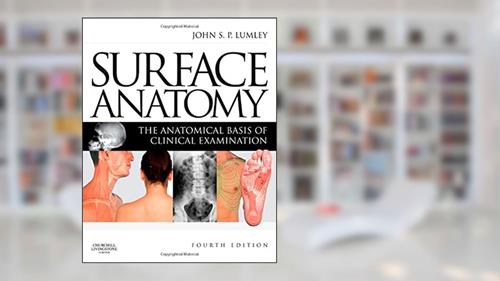 Cover from Surface Anatomy: The Anatomical Basis of Clinical Examination, written by John S. P. Lumley MS  FRCS  DMCC  FMAA(Hon)  FGA