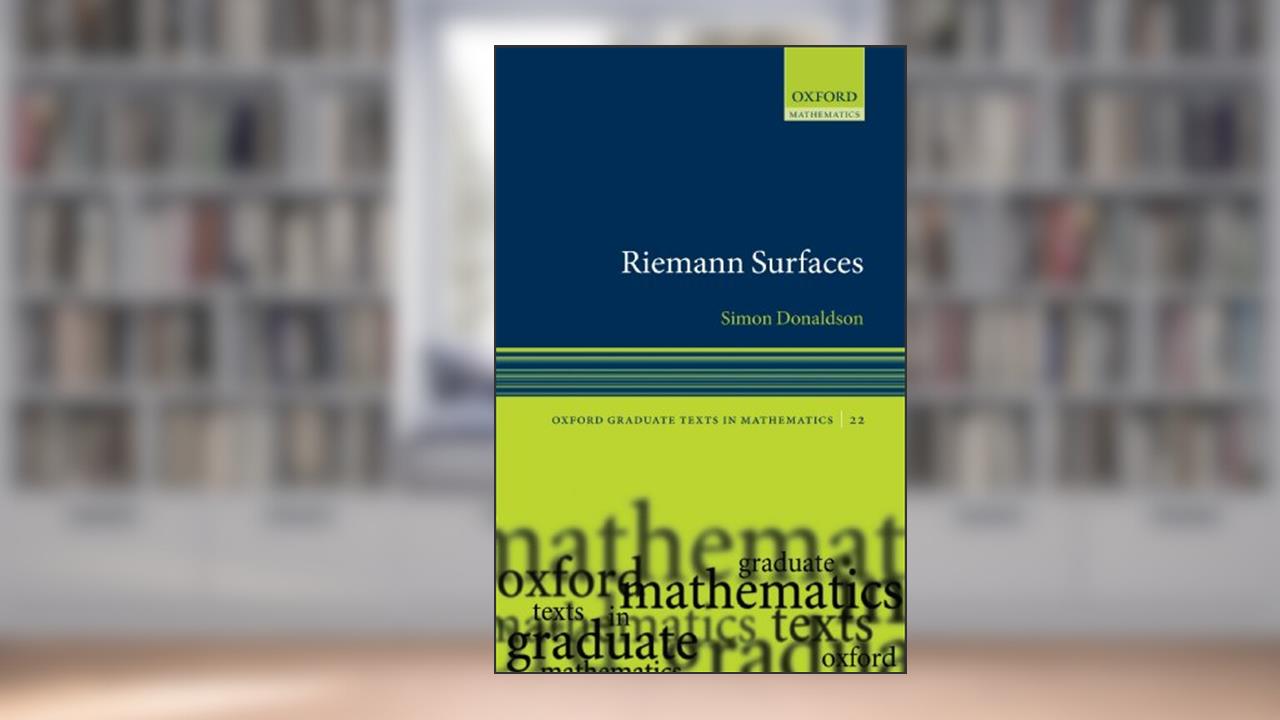 Riemann Surfaces (Oxford Graduate Texts in Mathematics), written by Simon Donaldson