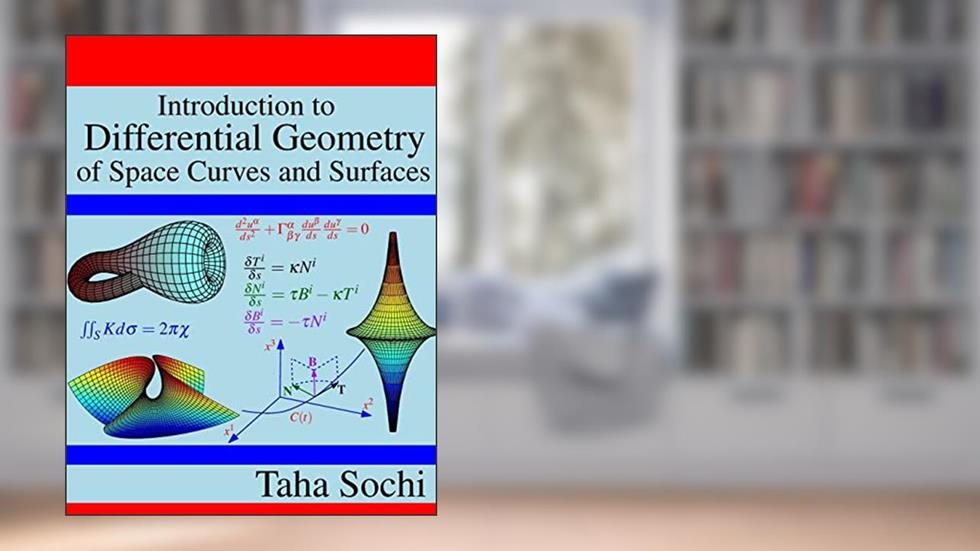 Introduction to Differential Geometry of Space Curves and Surfaces: Differential Geometry of Curves and Surfaces, written by Taha Sochi