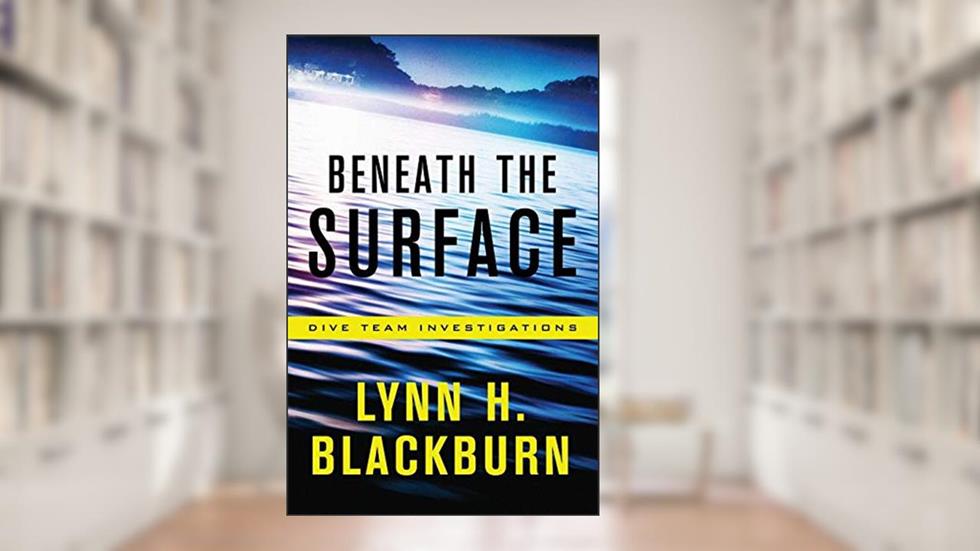 Beneath the Surface (Dive Team Investigations), written by Lynn H. Blackburn