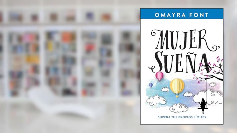 Mujer, sueña: Supera tus propios límites (Spanish Edition), written by Omayra Font