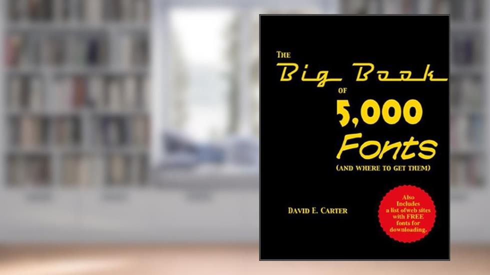 The Big Book of 5000 Fonts (and Where to Get Them), written by David E. Carter
