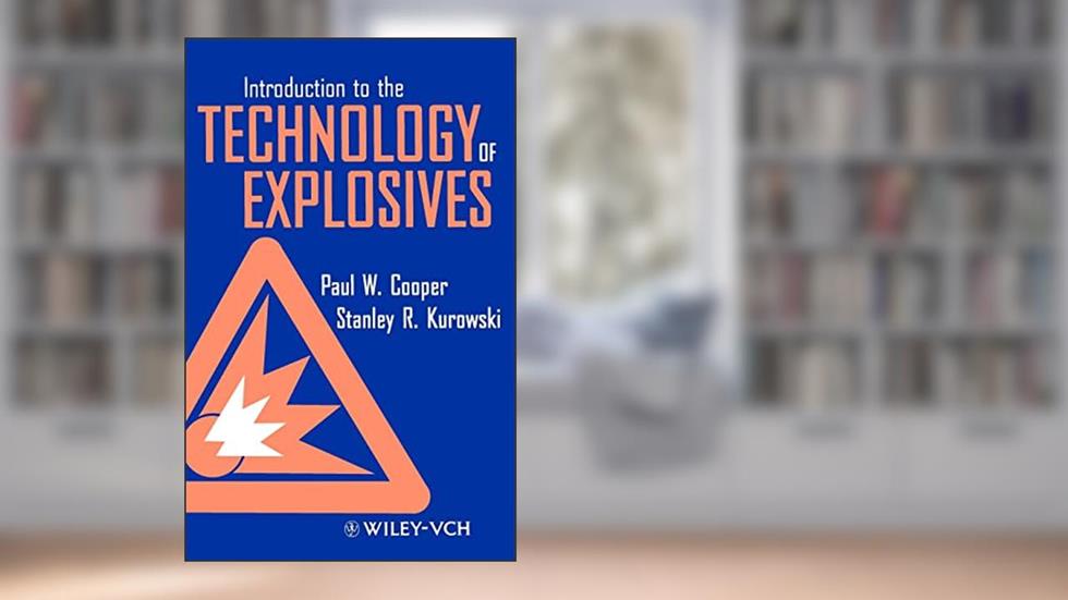 Introduction to the Technology of Explosives, written by Paul W. Cooper; Stanley R. Kurowski