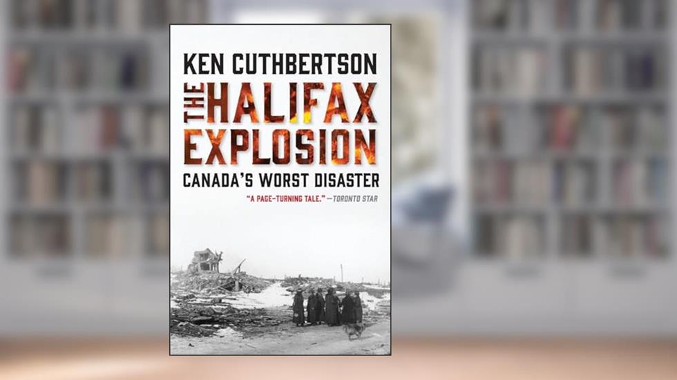 The Halifax Explosion: Canada's Worst Disaster, written by Ken Cuthbertson