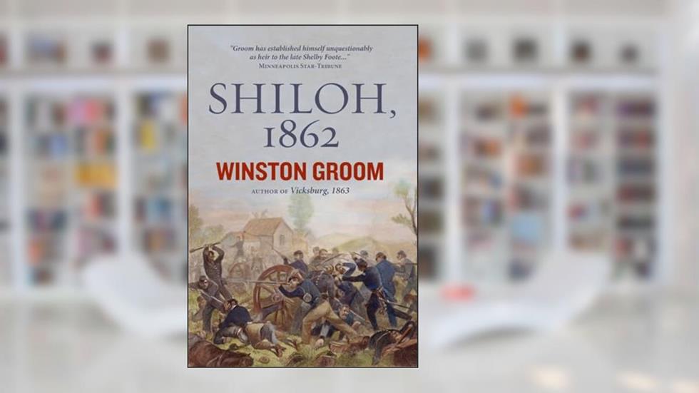 Shiloh, 1862, written by Winston Groom
