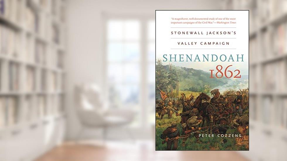 Shenandoah 1862: Stonewall Jackson's Valley Campaign (Civil War America), written by Peter Cozzens