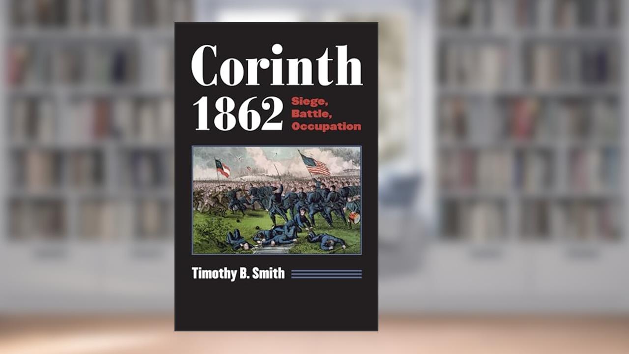 Corinth 1862: Siege, Battle, Occupation (Modern War Studies), written by Timothy B. Smith