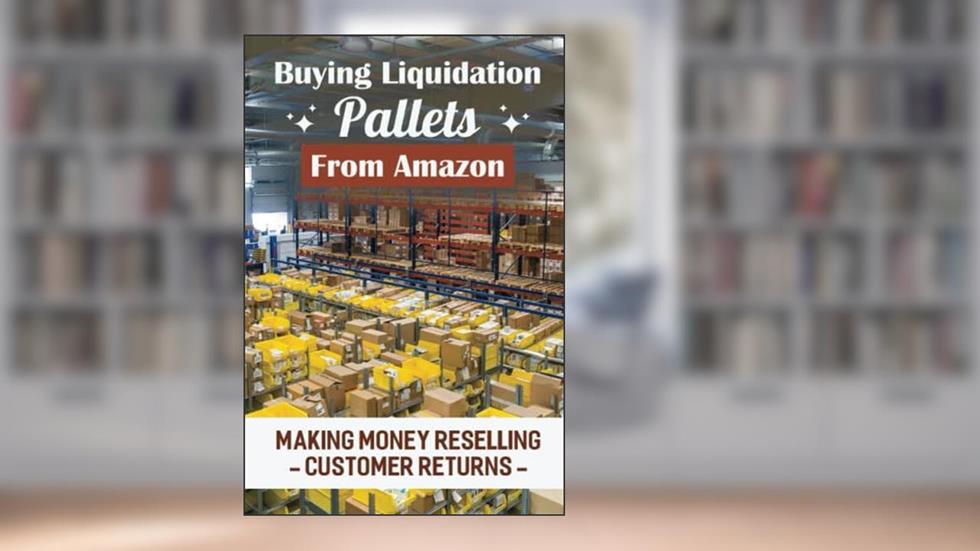 Buying Liquidation Pallets From Amazon: Making Money Reselling Customer Returns, written by Shizue Huckle