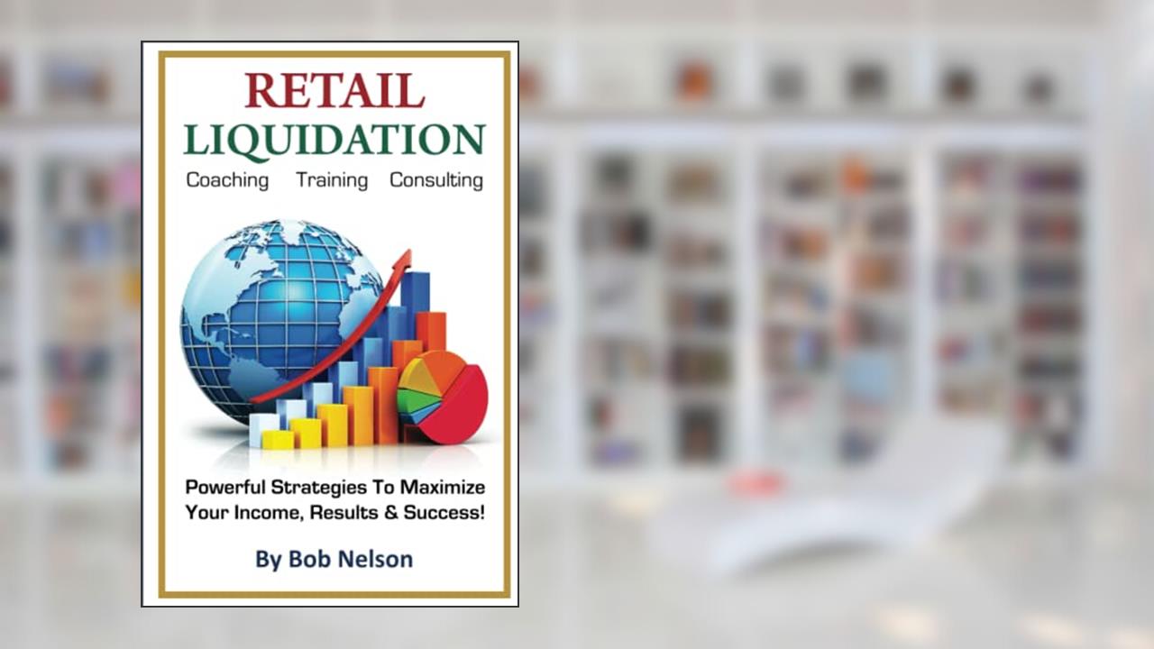 Retail Liquidation: Coaching Training Consulting, written by Bob Nelson