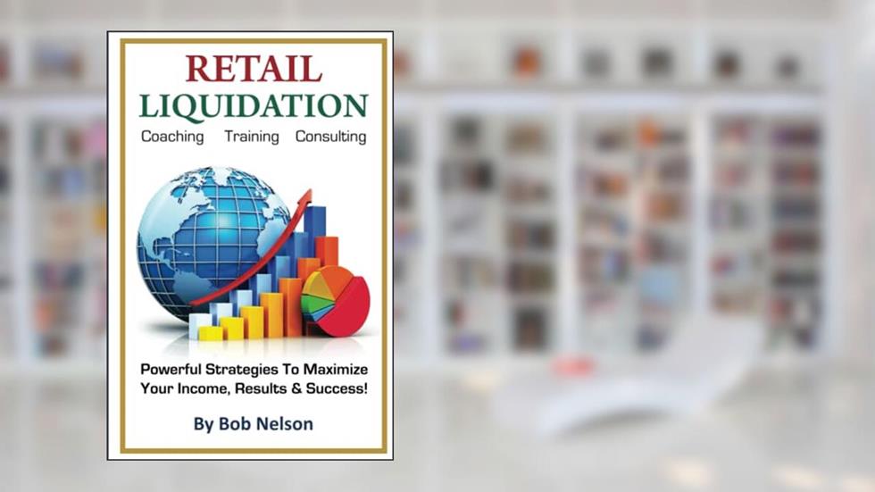 Retail Liquidation: Coaching Training Consulting, written by Bob Nelson