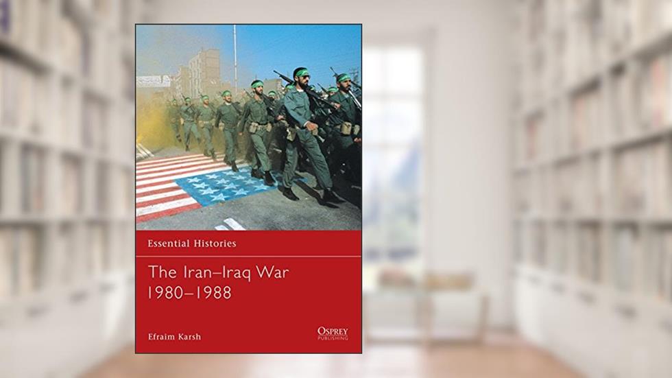 The Iran-Iraq War 1980-1988 (Essential Histories, 20), written by Efraim Karsh